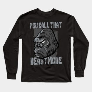 You call that Beastmode? Long Sleeve T-Shirt